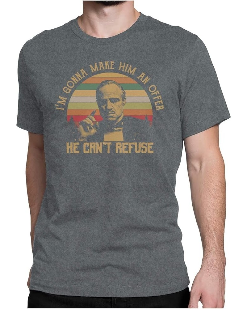 I M Gonna Make HIM an Offer HE CAN T Refuse - Vintage Retro T-Shirt Mens_ Dark Heather $15.95 T-Shirts