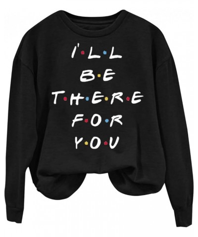 I'll BE There for You Womens Sweatshirt Loose Crew Neck Blouses Oversized Long Sleeve Cozy Fall Outfits 2023 Winter Clothes B...