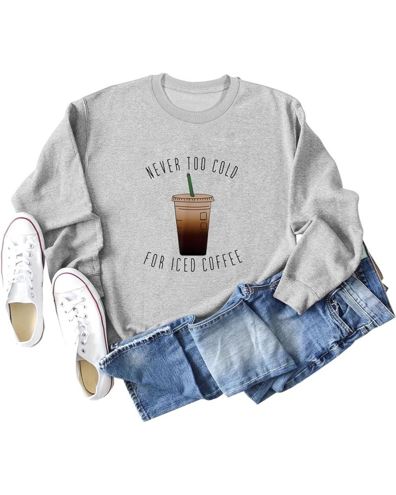 Sweatshirt for Women Never Too Cold for Iced Coffee Casual Crewneck Oversized Pullover Tops Funny Sweater Grey $11.48 Hoodies...